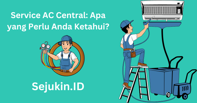 Service AC Central Apa yang Perlu Anda Ketahui