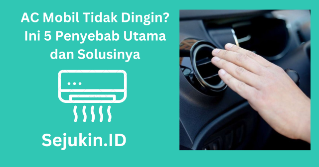 AC Mobil Tidak Dingin Ini 5 Penyebab Utama dan Solusinya